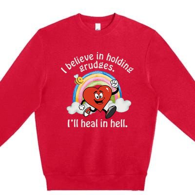 I Believe In Holding Grudges I'll Heal In Hell Heart Premium Crewneck Sweatshirt