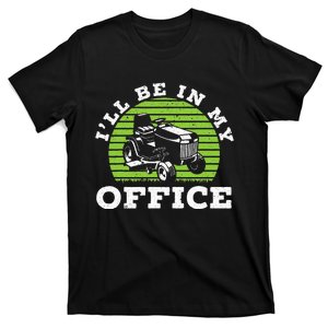 I'll Be In My Office Gardener Mower Lawn Mowing T-Shirt