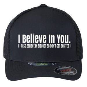 I Believe In You But I Also Believe In Bigfoot Flexfit Unipanel Trucker Cap