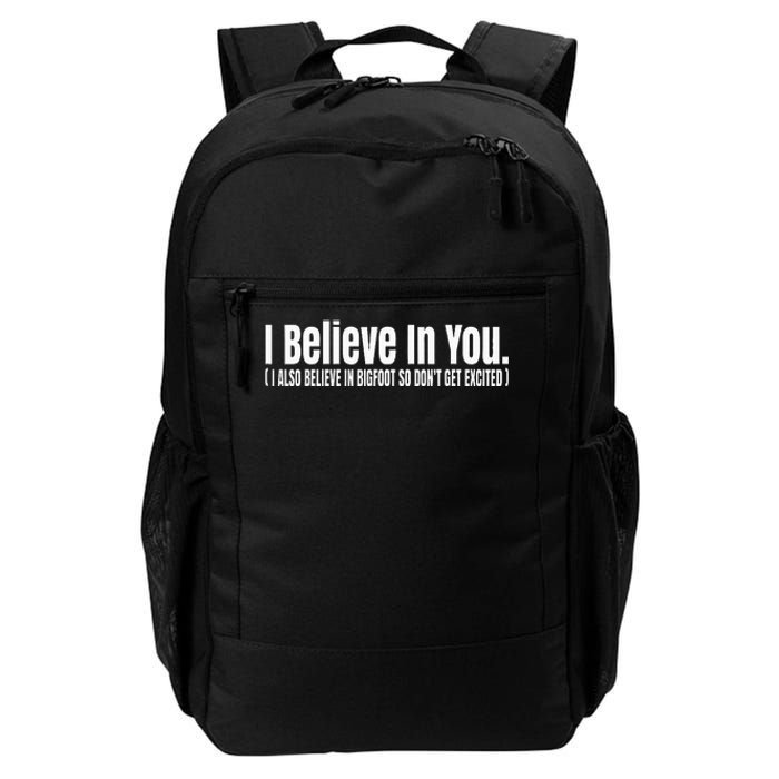 I Believe In You But I Also Believe In Bigfoot Daily Commute Backpack