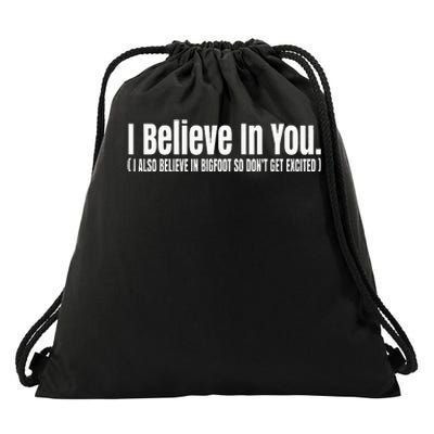 I Believe In You But I Also Believe In Bigfoot Drawstring Bag