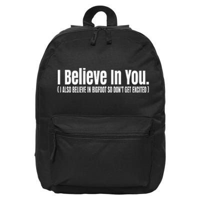 I Believe In You But I Also Believe In Bigfoot 16 in Basic Backpack