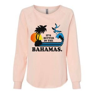 ItS Better In The Bahamas Womens California Wash Sweatshirt