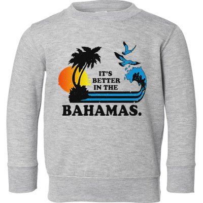 ItS Better In The Bahamas Toddler Sweatshirt