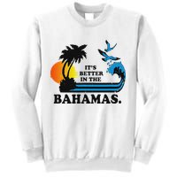 ItS Better In The Bahamas Sweatshirt