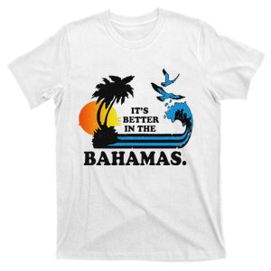 ItS Better In The Bahamas T-Shirt