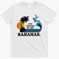 ItS Better In The Bahamas T-Shirt