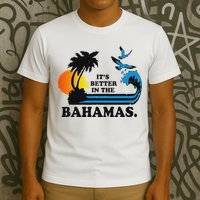 ItS Better In The Bahamas T-Shirt