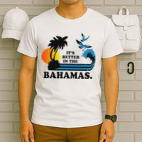 ItS Better In The Bahamas T-Shirt