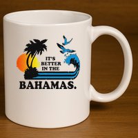 ItS Better In The Bahamas 11oz C Handle Ceramic Mug