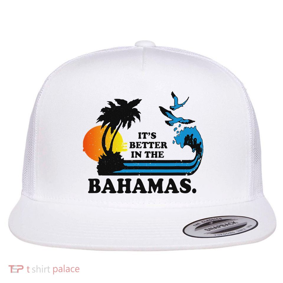 ItS Better In The Bahamas Flat Bill Trucker Hat