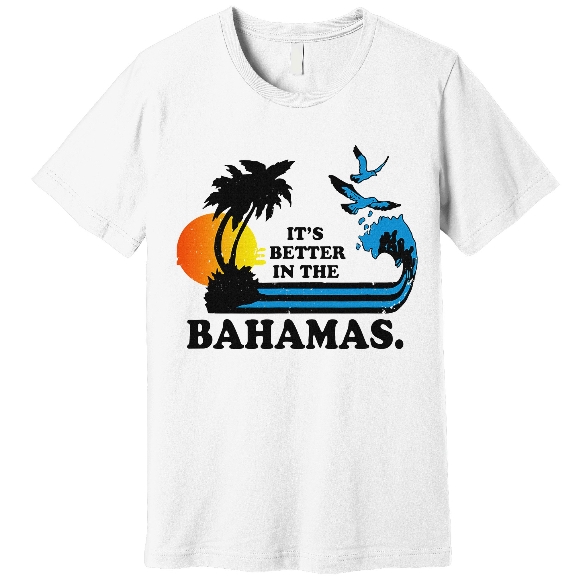 ItS Better In The Bahamas Premium T-Shirt