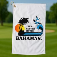 ItS Better In The Bahamas Golf Towel