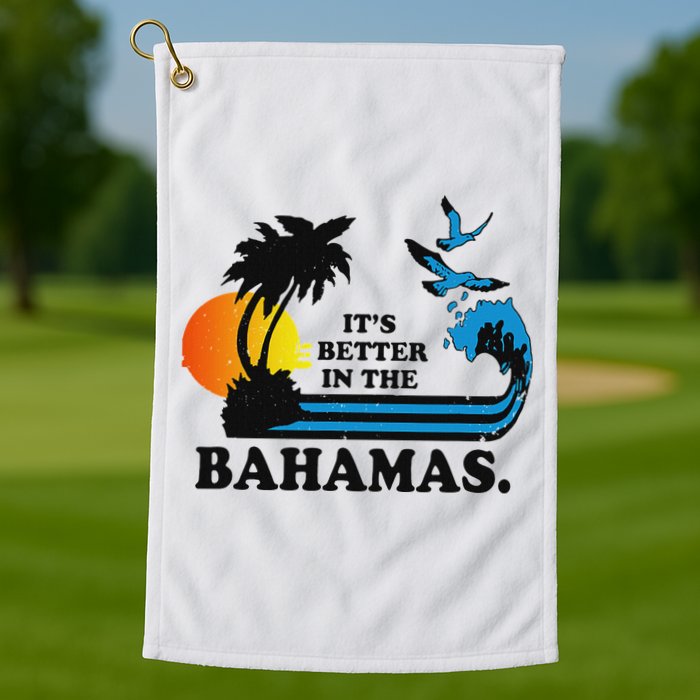 ItS Better In The Bahamas Golf Towel