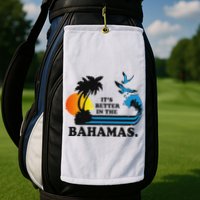ItS Better In The Bahamas Golf Towel
