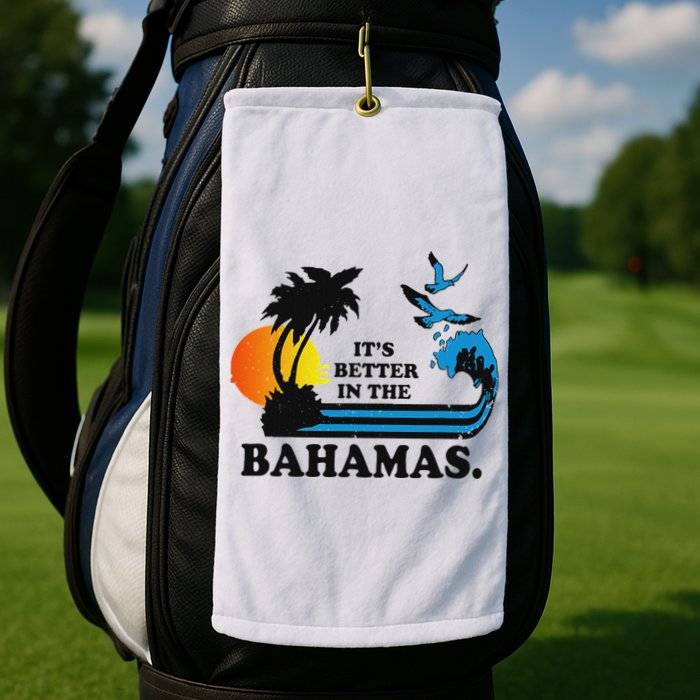 ItS Better In The Bahamas Golf Towel