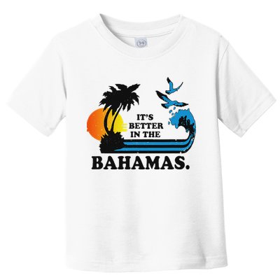 ItS Better In The Bahamas Toddler T-Shirt