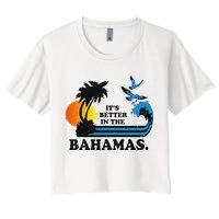 ItS Better In The Bahamas Women's Crop Top Tee