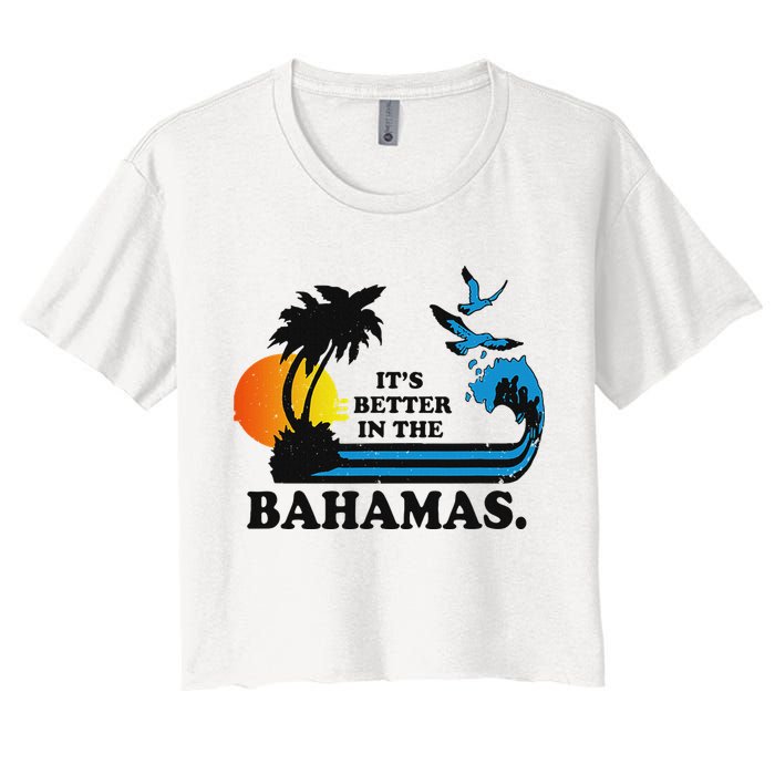 ItS Better In The Bahamas Women's Crop Top Tee