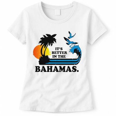 ItS Better In The Bahamas Womens T-Shirt