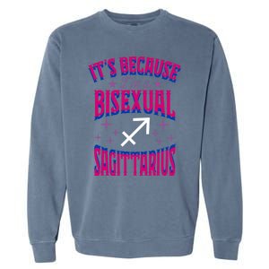 Its Because Im A Bisexual Sagittarius Zodiac Horoscope Gift Garment-Dyed Sweatshirt