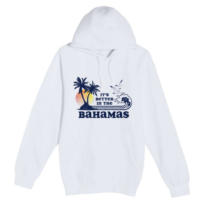 ItS Better In The Bahamas Vintage 80s 70s Premium Pullover Hoodie