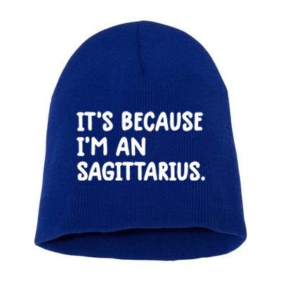 Its Because Im An Sagittarius Zodiac Sign Astrology Cute Cute Gift Short Acrylic Beanie