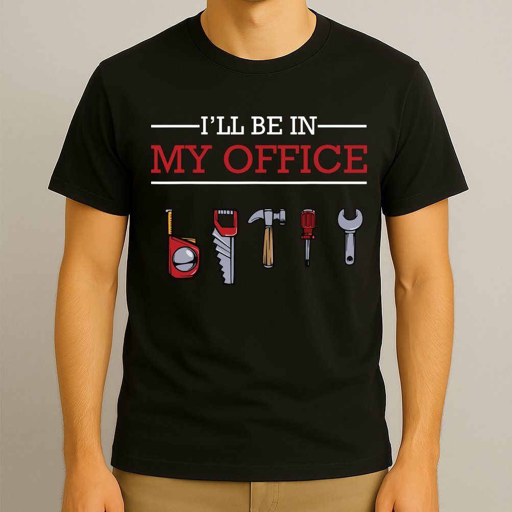 Ill Be In My Office Funny Handyman Woodworking Gift Ideas T-Shirt