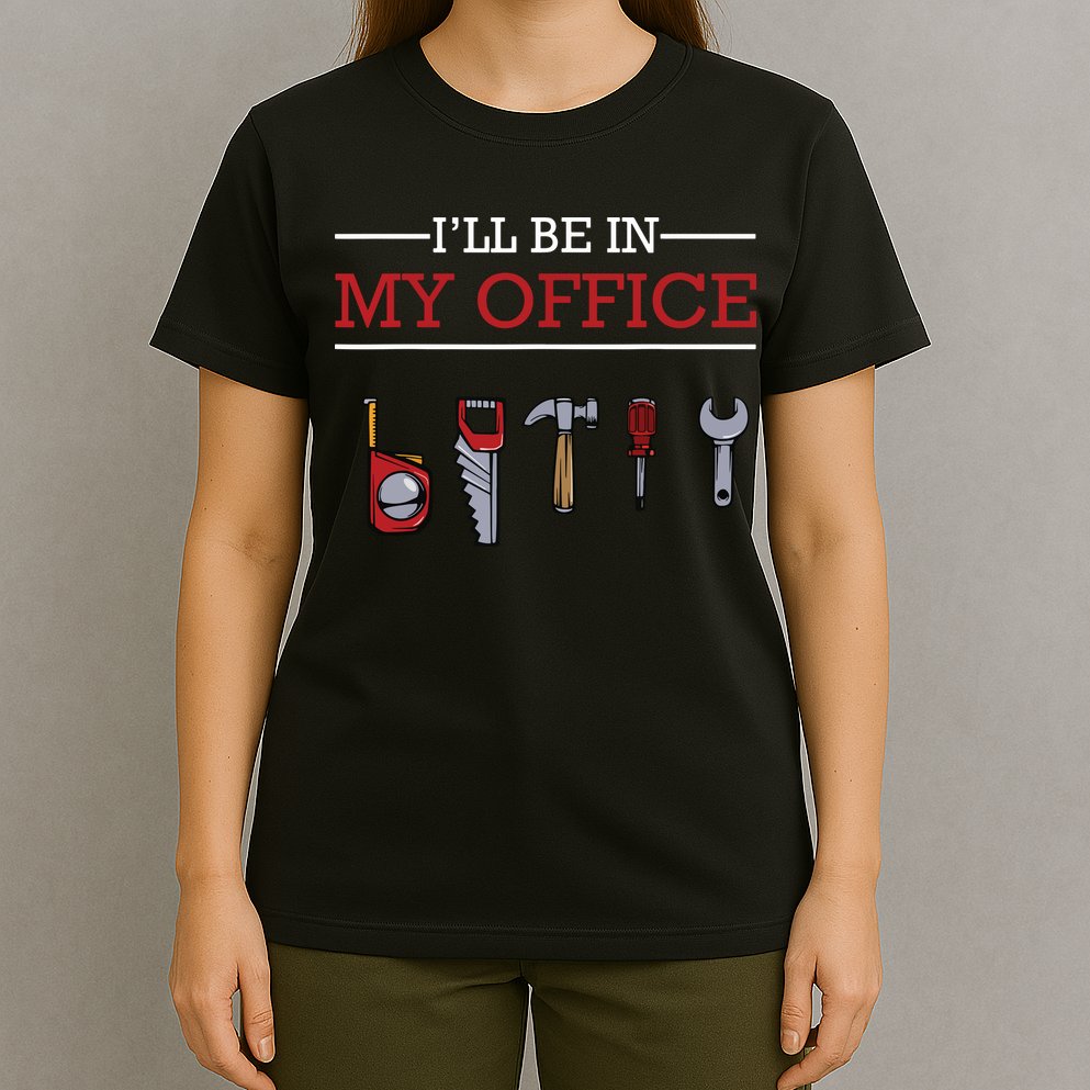 Ill Be In My Office Funny Handyman Woodworking Gift Ideas T-Shirt