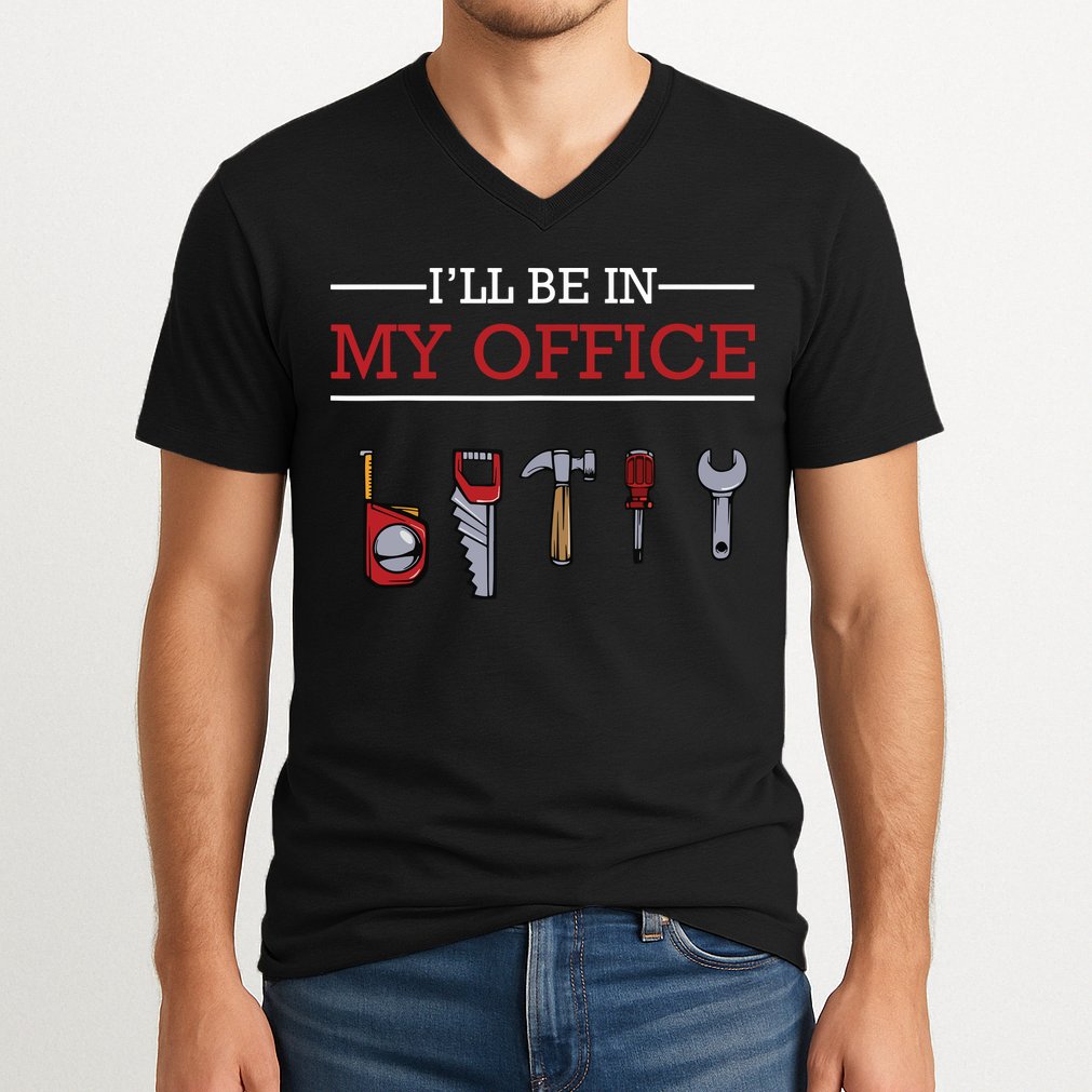 Ill Be In My Office Funny Handyman Woodworking Gift Ideas V-Neck T-Shirt