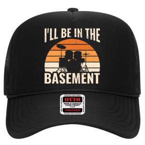 ILl Be In The Basement Drum Set Drumming Drummer High Crown Mesh Back Trucker Hat