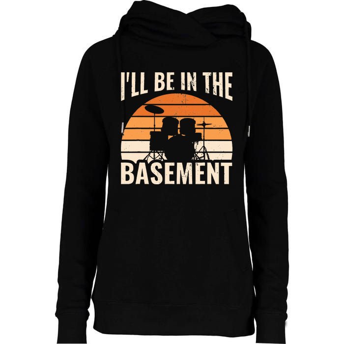 ILl Be In The Basement Drum Set Drumming Drummer Womens Funnel Neck Pullover Hood