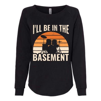 ILl Be In The Basement Drum Set Drumming Drummer Womens California Wash Sweatshirt