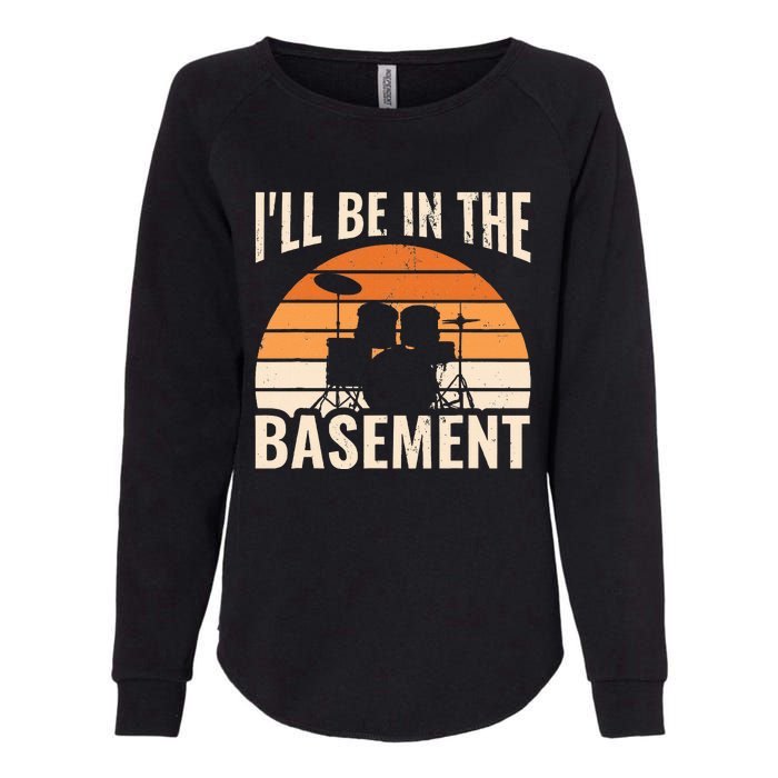 ILl Be In The Basement Drum Set Drumming Drummer Womens California Wash Sweatshirt