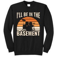 ILl Be In The Basement Drum Set Drumming Drummer Tall Sweatshirt