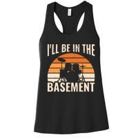 ILl Be In The Basement Drum Set Drumming Drummer Women's Racerback Tank