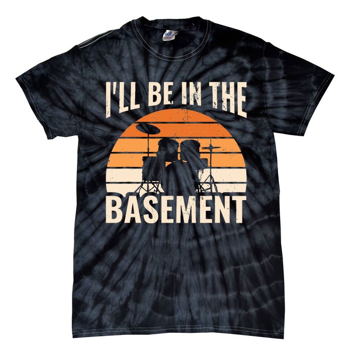 ILl Be In The Basement Drum Set Drumming Drummer Tie-Dye T-Shirt