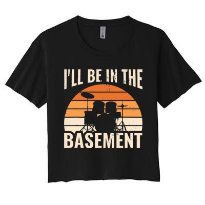 ILl Be In The Basement Drum Set Drumming Drummer Women's Crop Top Tee