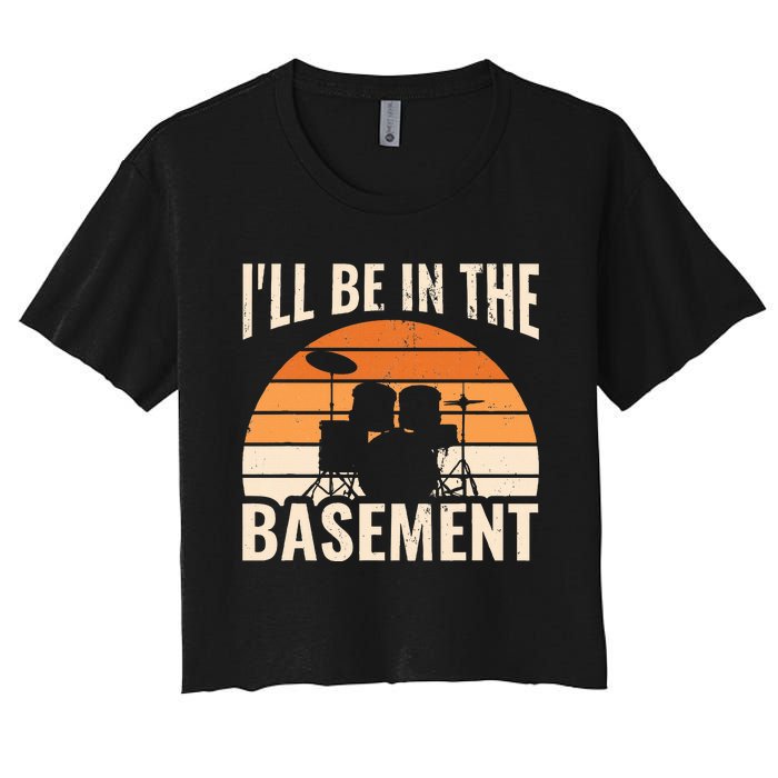 ILl Be In The Basement Drum Set Drumming Drummer Women's Crop Top Tee