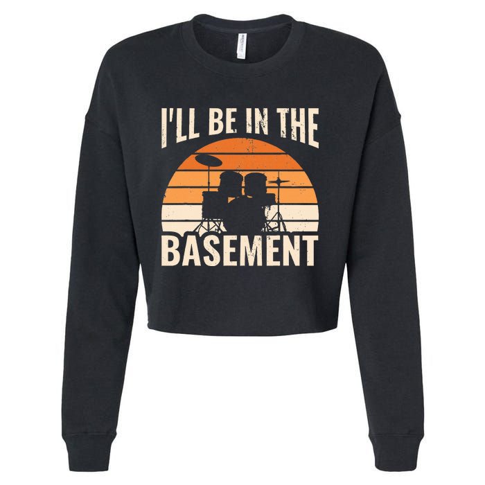 ILl Be In The Basement Drum Set Drumming Drummer Cropped Pullover Crew