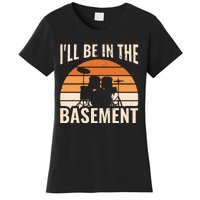 ILl Be In The Basement Drum Set Drumming Drummer Women's T-Shirt