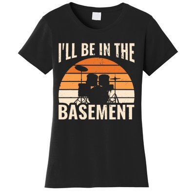 ILl Be In The Basement Drum Set Drumming Drummer Women's T-Shirt