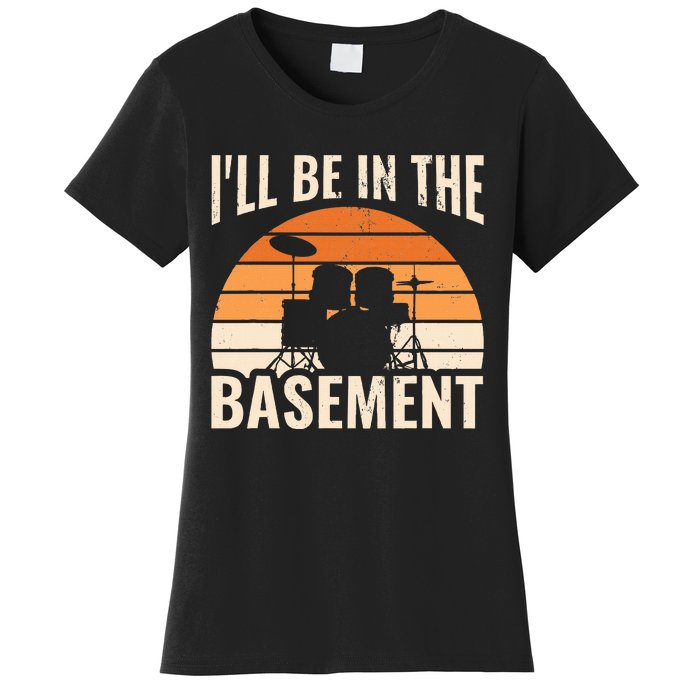 ILl Be In The Basement Drum Set Drumming Drummer Women's T-Shirt