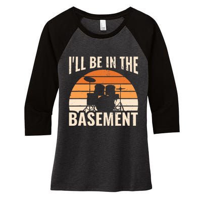 ILl Be In The Basement Drum Set Drumming Drummer Women's Tri-Blend 3/4-Sleeve Raglan Shirt