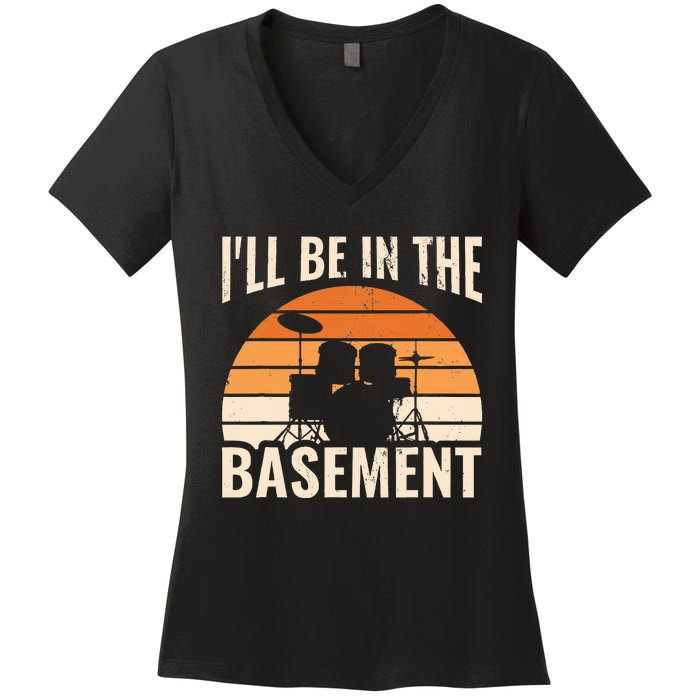 ILl Be In The Basement Drum Set Drumming Drummer Women's V-Neck T-Shirt