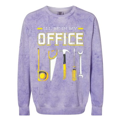 Ill Be In My Office Woodworking Woodworker Woods Carpenter Colorblast Crewneck Sweatshirt