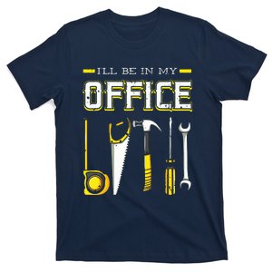 Ill Be In My Office Woodworking Woodworker Woods Carpenter T-Shirt