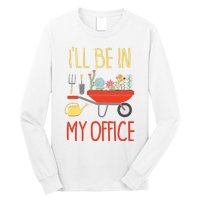 Ill Be In My Office Garden Funny Distressed Gardening Long Sleeve Shirt