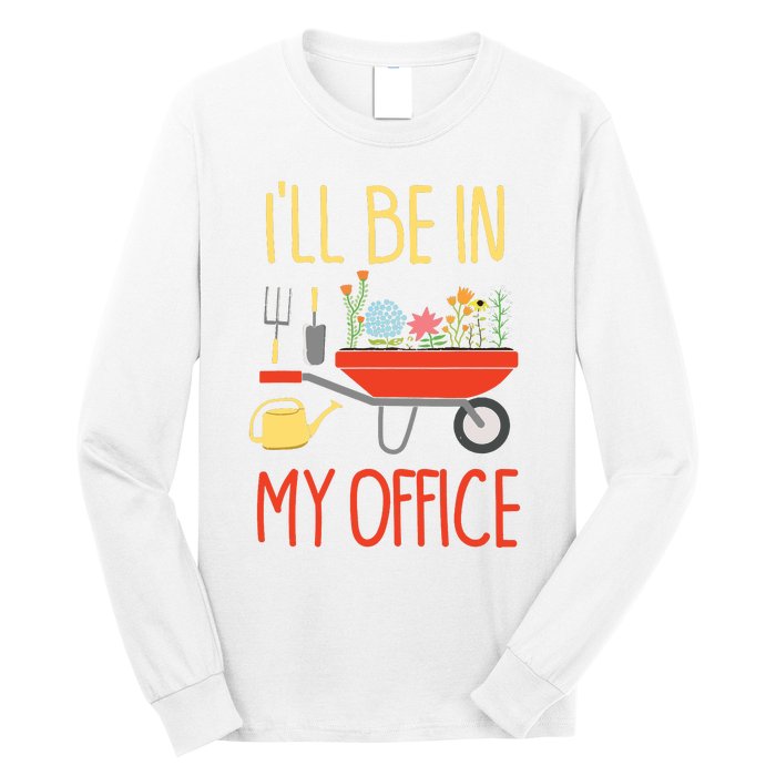 Ill Be In My Office Garden Funny Distressed Gardening Long Sleeve Shirt