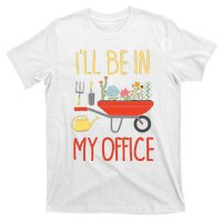 Ill Be In My Office Garden Funny Distressed Gardening T-Shirt